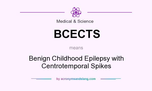 What does BCECTS mean? It stands for Benign Childhood Epilepsy with Centrotemporal Spikes