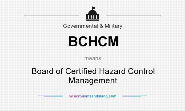 What does BCHCM mean? It stands for Board of Certified Hazard Control Management
