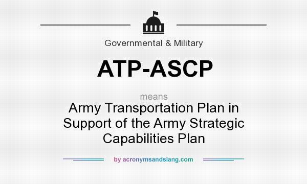 What does ATP-ASCP mean? It stands for Army Transportation Plan in Support of the Army Strategic Capabilities Plan