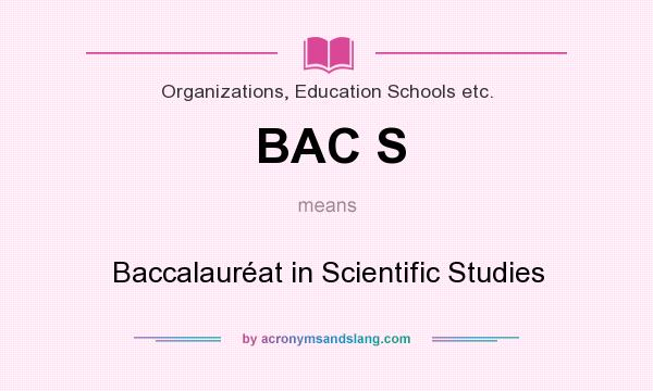 What does BAC S mean? It stands for Baccalauréat in Scientific Studies