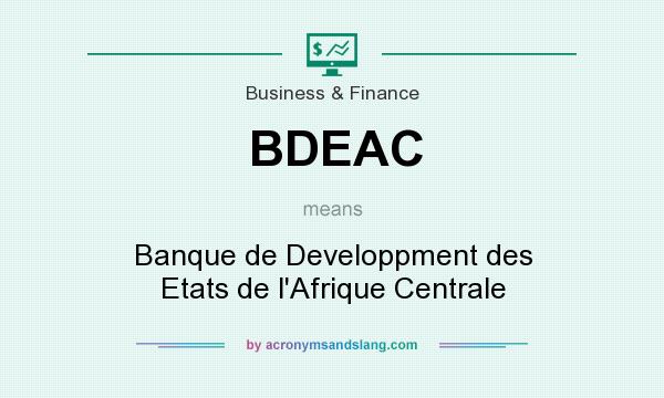 What does BDEAC mean? It stands for Banque de Developpment des Etats de l`Afrique Centrale