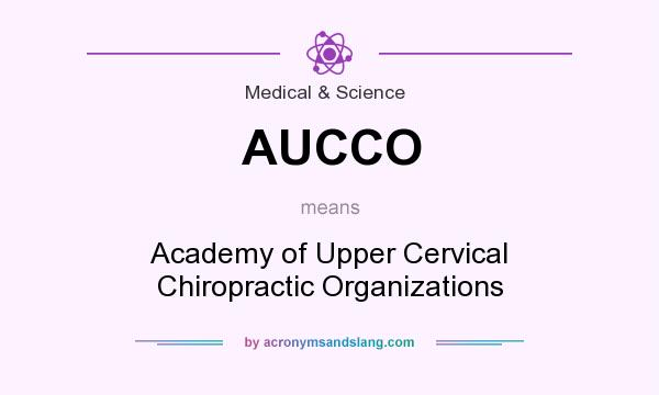 What does AUCCO mean? It stands for Academy of Upper Cervical Chiropractic Organizations