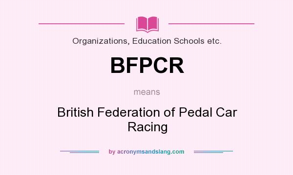 What does BFPCR mean? It stands for British Federation of Pedal Car Racing