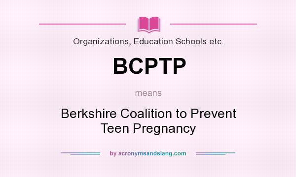 What does BCPTP mean? It stands for Berkshire Coalition to Prevent Teen Pregnancy