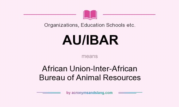 What does AU/IBAR mean? It stands for African Union-Inter-African Bureau of Animal Resources