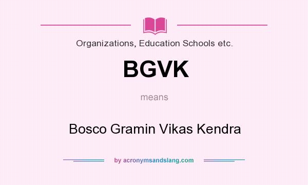 What does BGVK mean? It stands for Bosco Gramin Vikas Kendra