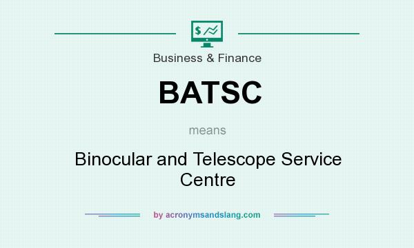 What does BATSC mean? It stands for Binocular and Telescope Service Centre