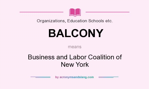What does BALCONY mean? It stands for Business and Labor Coalition of New York