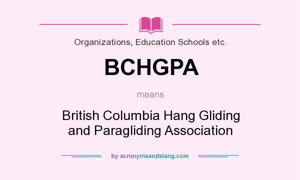 What does BCHGPA mean? It stands for British Columbia Hang Gliding and Paragliding Association