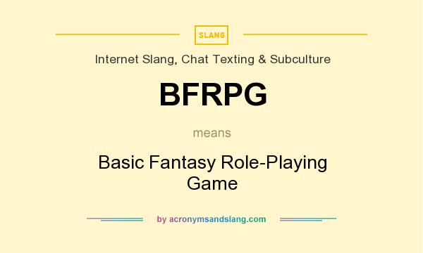 What does BFRPG mean? It stands for Basic Fantasy Role-Playing Game
