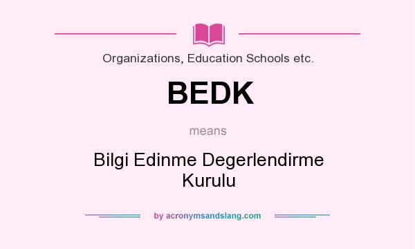 What does BEDK mean? It stands for Bilgi Edinme Degerlendirme Kurulu