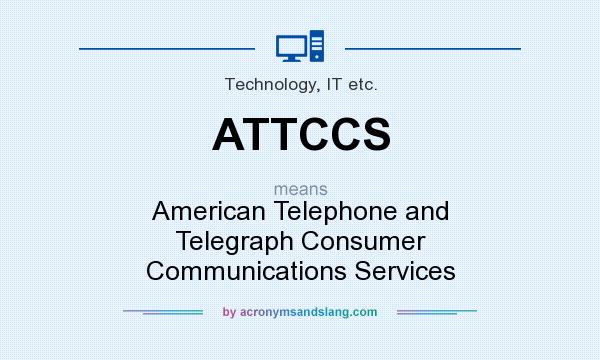 What does ATTCCS mean? It stands for American Telephone and Telegraph Consumer Communications Services