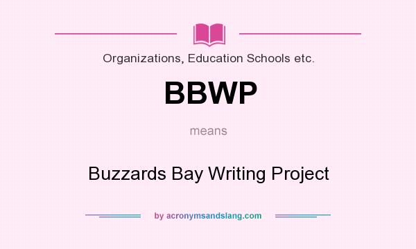 What does BBWP mean? It stands for Buzzards Bay Writing Project
