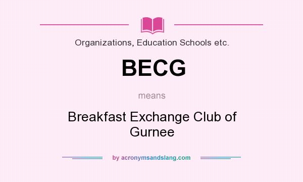 What does BECG mean? It stands for Breakfast Exchange Club of Gurnee