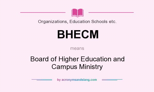 What does BHECM mean? It stands for Board of Higher Education and Campus Ministry