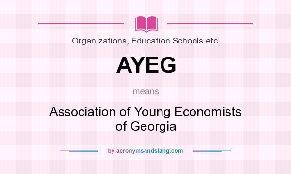 What does AYEG mean? It stands for Association of Young Economists of Georgia