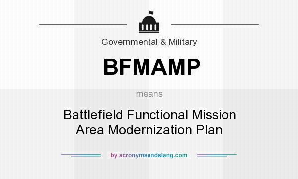 What does BFMAMP mean? It stands for Battlefield Functional Mission Area Modernization Plan