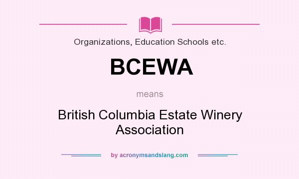 What does BCEWA mean? It stands for British Columbia Estate Winery Association