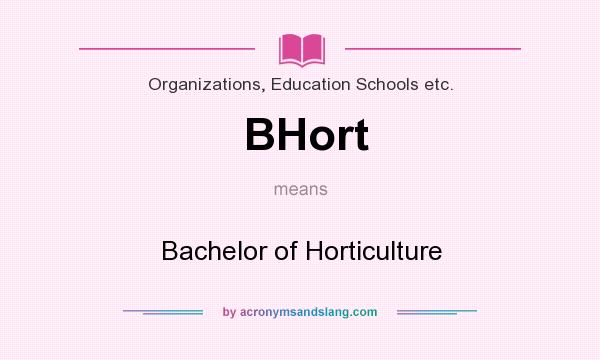 What does BHort mean? It stands for Bachelor of Horticulture