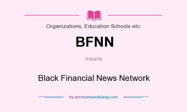 What does BFNN mean? It stands for Black Financial News Network