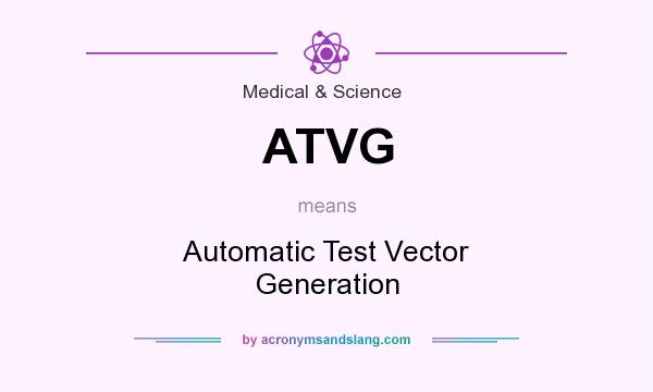 What does ATVG mean? It stands for Automatic Test Vector Generation