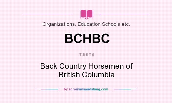 What does BCHBC mean? It stands for Back Country Horsemen of British Columbia