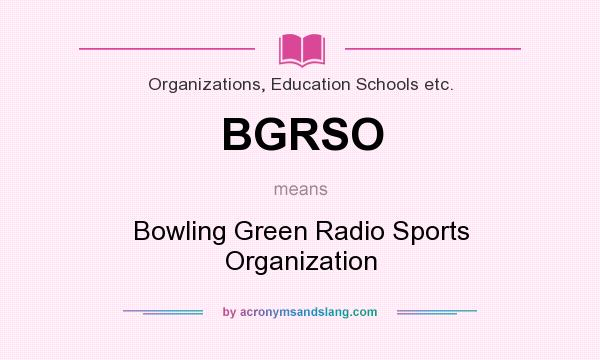 What does BGRSO mean? It stands for Bowling Green Radio Sports Organization