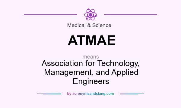 What does ATMAE mean? It stands for Association for Technology, Management, and Applied Engineers