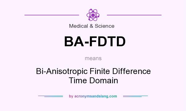 What does BA-FDTD mean? It stands for Bi-Anisotropic Finite Difference Time Domain