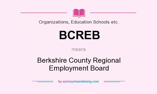 What does BCREB mean? It stands for Berkshire County Regional Employment Board