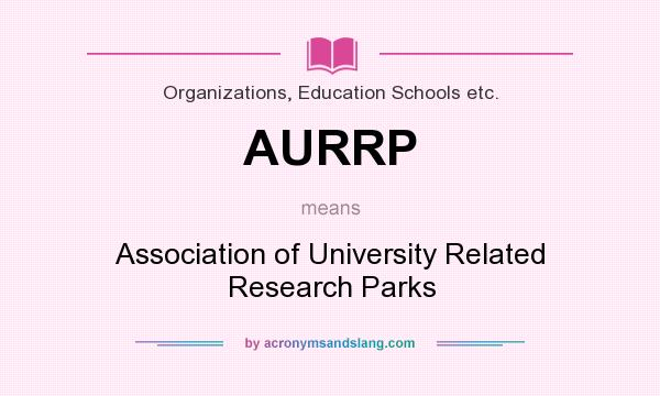 What does AURRP mean? It stands for Association of University Related Research Parks