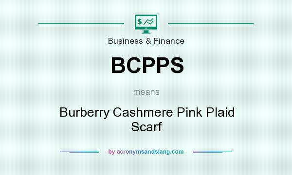 What does BCPPS mean? It stands for Burberry Cashmere Pink Plaid Scarf