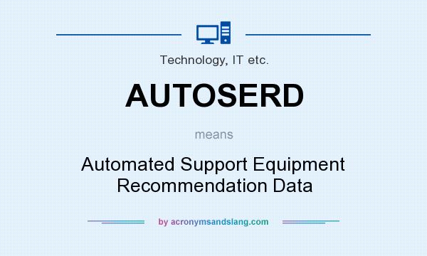 What does AUTOSERD mean? It stands for Automated Support Equipment Recommendation Data