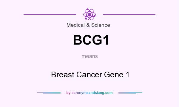 What does BCG1 mean? It stands for Breast Cancer Gene 1