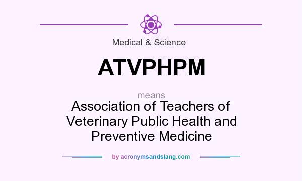 What does ATVPHPM mean? It stands for Association of Teachers of Veterinary Public Health and Preventive Medicine