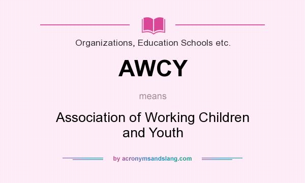 What does AWCY mean? It stands for Association of Working Children and Youth