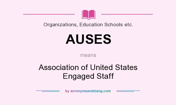 What does AUSES mean? It stands for Association of United States Engaged Staff