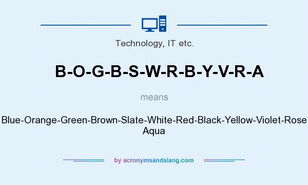 What does B-O-G-B-S-W-R-B-Y-V-R-A mean? It stands for Blue-Orange-Green-Brown-Slate-White-Red-Black-Yellow-Violet-Rose Aqua