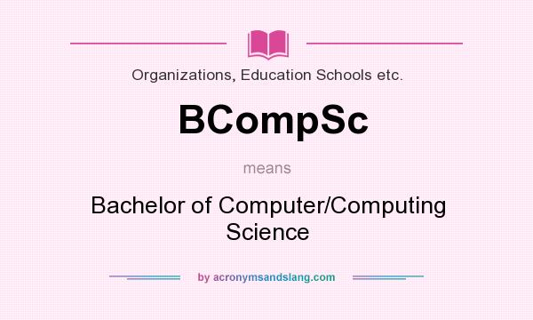What does BCompSc mean? It stands for Bachelor of Computer/Computing Science