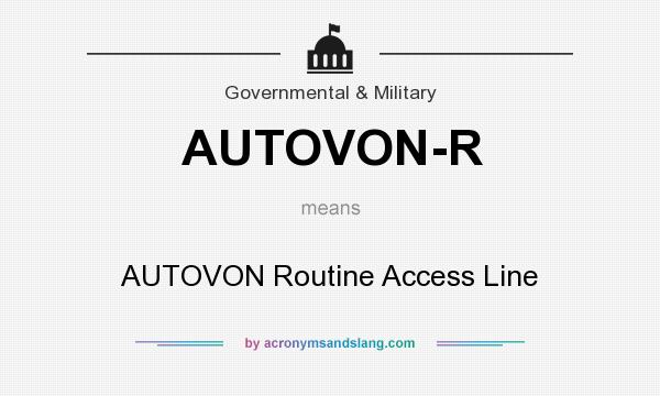 What does AUTOVON-R mean? It stands for AUTOVON Routine Access Line