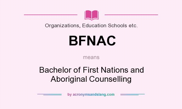 What does BFNAC mean? It stands for Bachelor of First Nations and Aboriginal Counselling