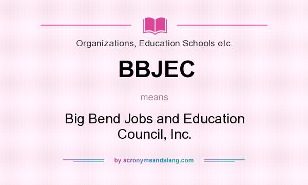What does BBJEC mean? It stands for Big Bend Jobs and Education Council, Inc.
