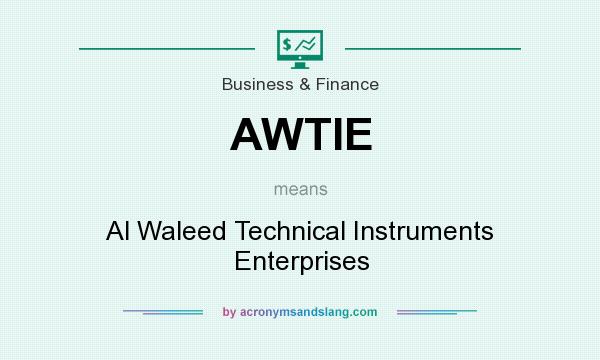 What does AWTIE mean? It stands for Al Waleed Technical Instruments Enterprises