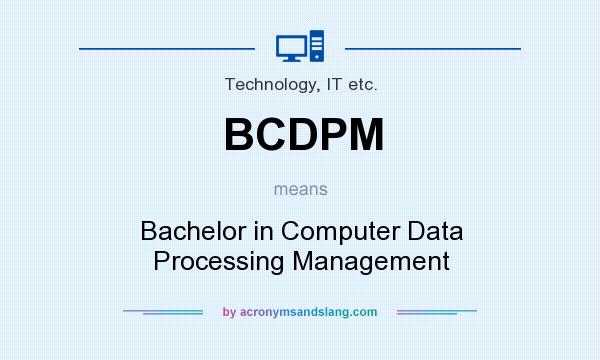 What does BCDPM mean? It stands for Bachelor in Computer Data Processing Management