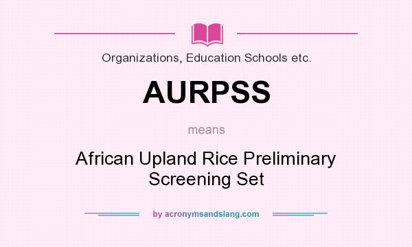 What does AURPSS mean? It stands for African Upland Rice Preliminary Screening Set