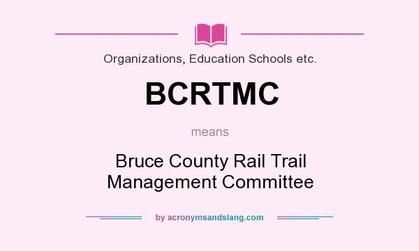 What does BCRTMC mean? It stands for Bruce County Rail Trail Management Committee