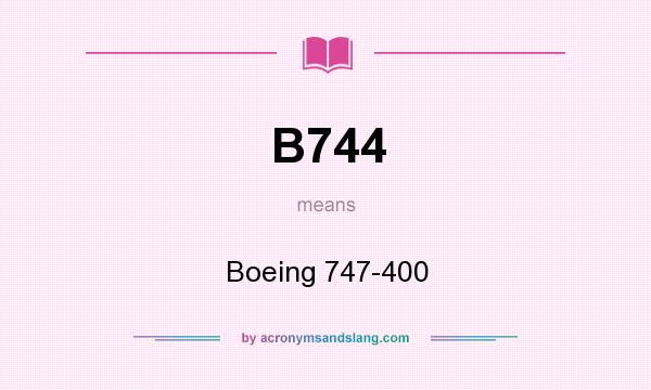 What does B744 mean? It stands for Boeing 747-400