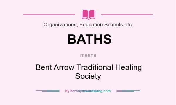 What does BATHS mean? It stands for Bent Arrow Traditional Healing Society