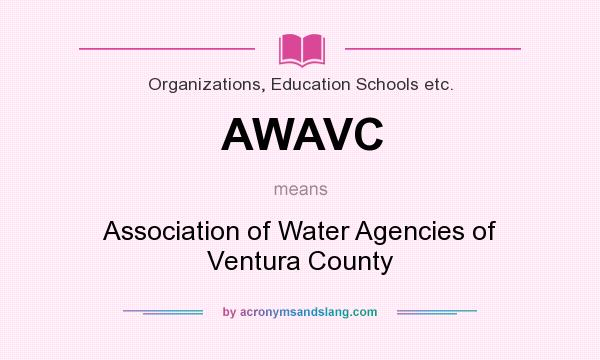 What does AWAVC mean? It stands for Association of Water Agencies of Ventura County