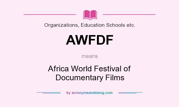 What does AWFDF mean? It stands for Africa World Festival of Documentary Films